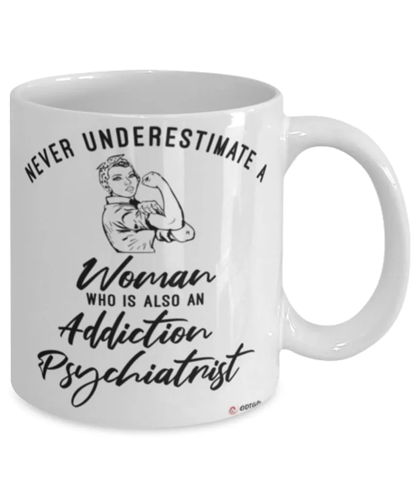 Addiction Psychiatrist Mug Never Underestimate A Woman Who Is Also An Addiction Psychiatrist Coffee Cup White