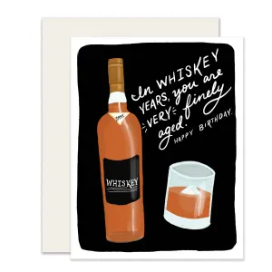 Whiskey Years - In Whiskey Years, You Are Very Finely Aged. HAPPY BIRTHDAY!